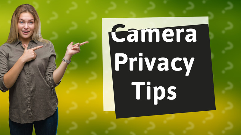 Camera Privacy Tips