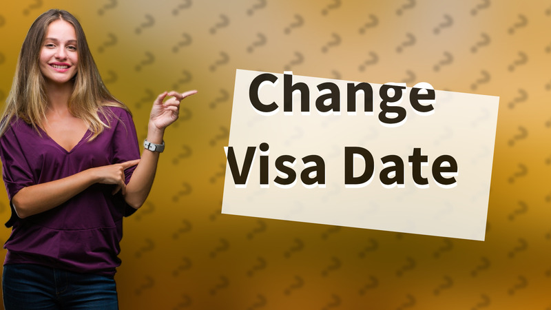 Change Visa Date