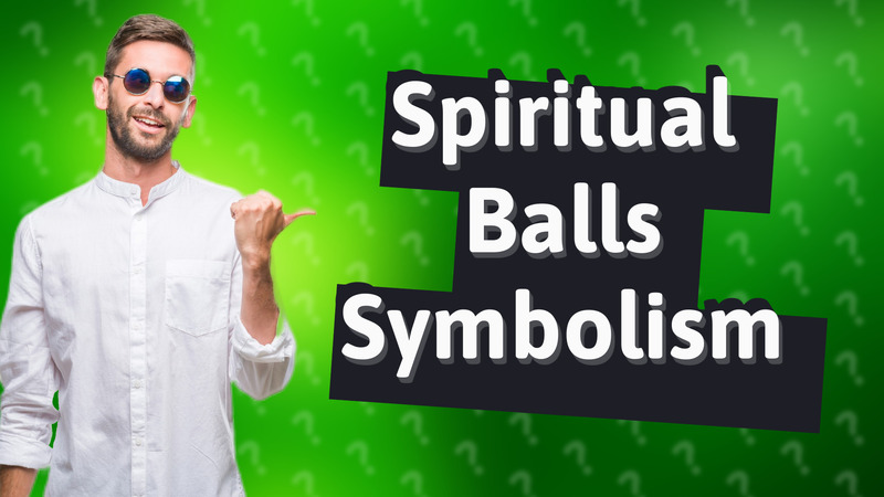 Spiritual Balls Symbolism