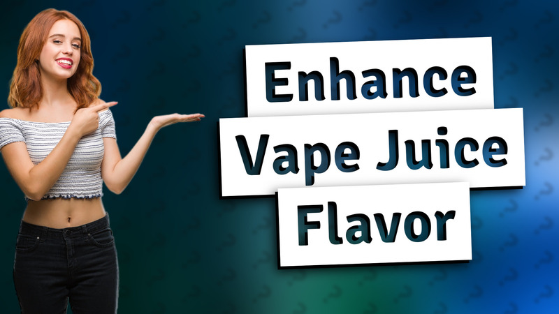 Enhance Vape Juice Flavor