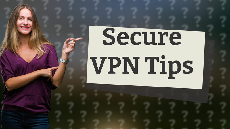 Secure VPN Tips