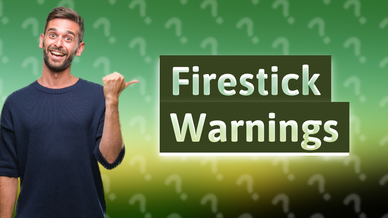 Firestick Warnings