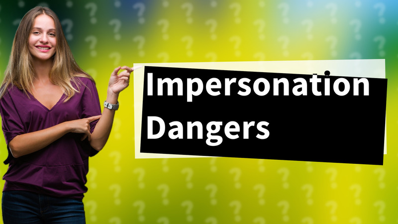 Impersonation Dangers