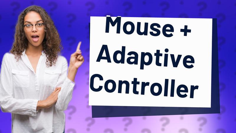 Mouse + Adaptive Controller