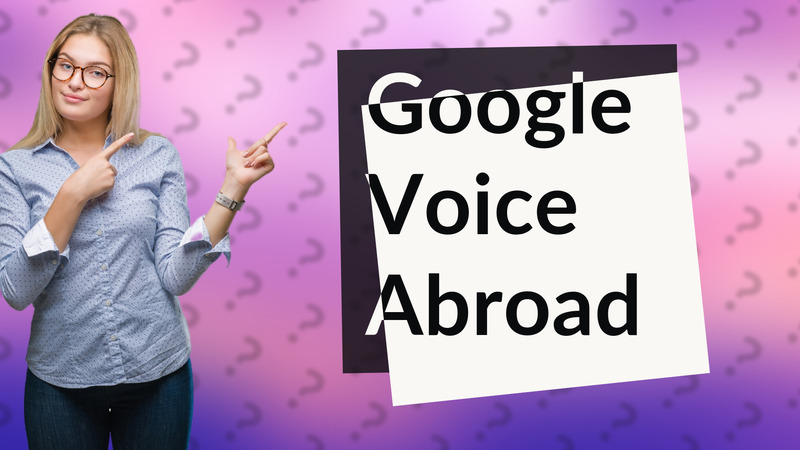 Google Voice Abroad