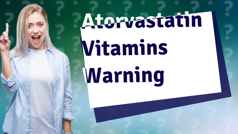 Atorvastatin Vitamins Warning