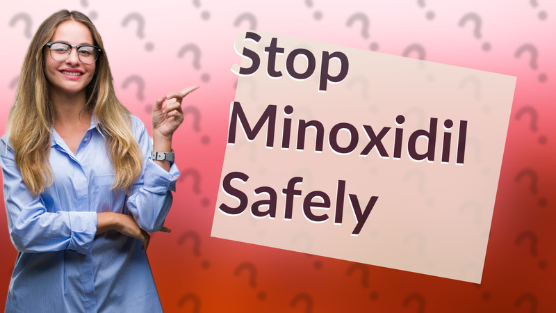 Stop Minoxidil Safely