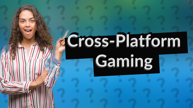 Cross-Platform Gaming