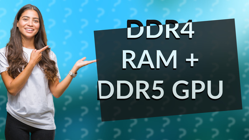 DDR4 RAM + DDR5 GPU