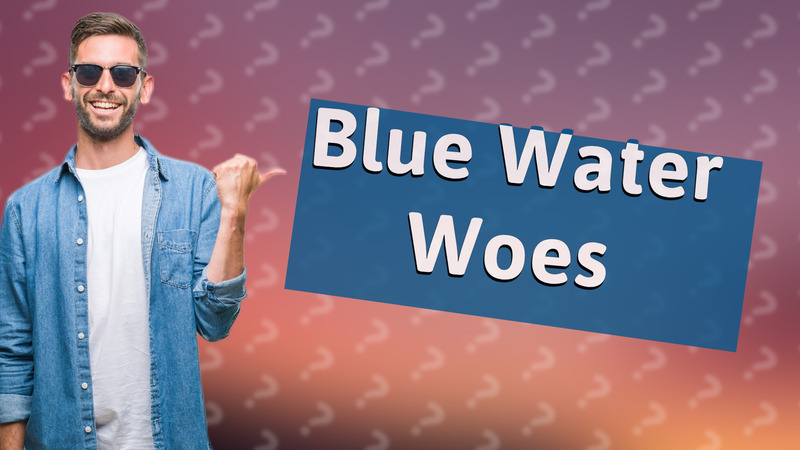Blue Water Woes