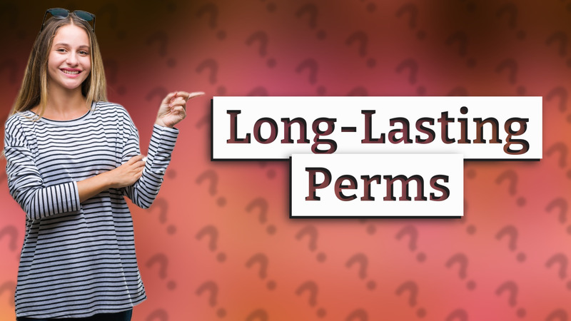 Long-Lasting Perms