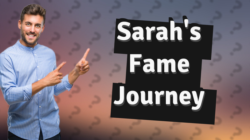 Sarah's Fame Journey