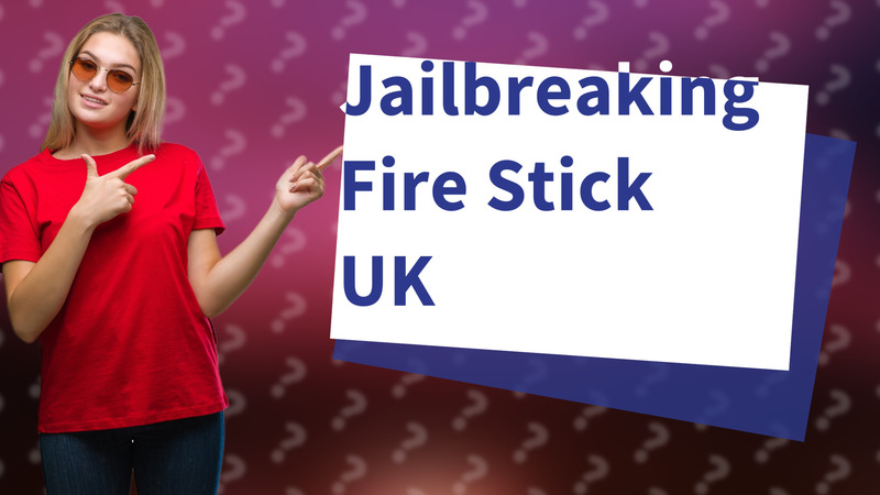 Jailbreaking Fire Stick UK