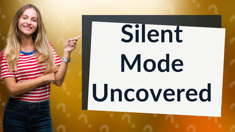 Silent Mode Uncovered