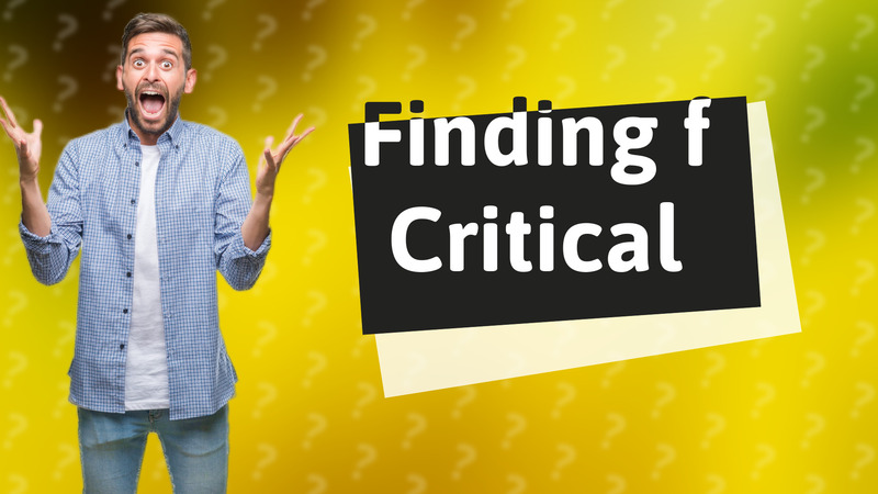 Finding f Critical