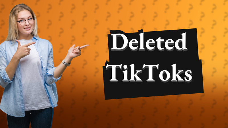 Deleted TikToks
