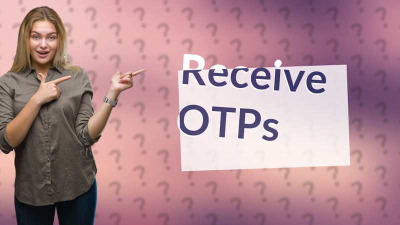 Receive OTPs