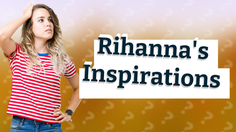 Rihanna's Inspirations
