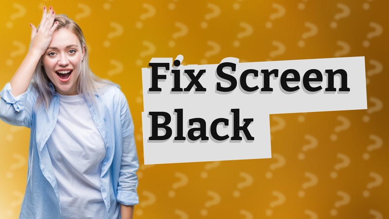 Fix Screen Black