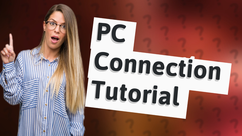PC Connection Tutorial