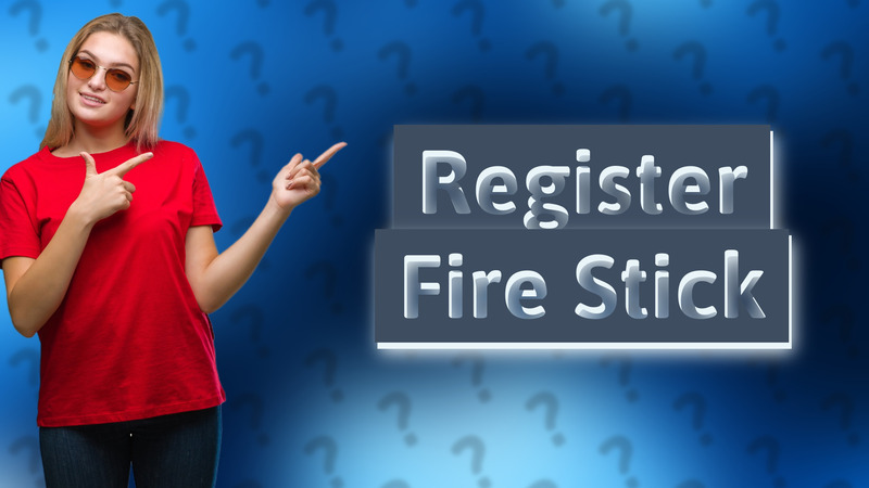 Register Fire Stick
