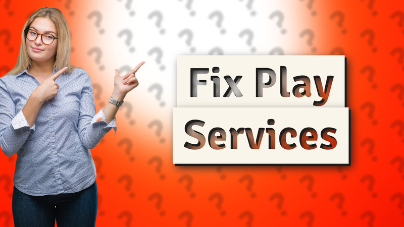 Fix Play Services