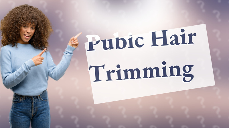 Pubic Hair Trimming