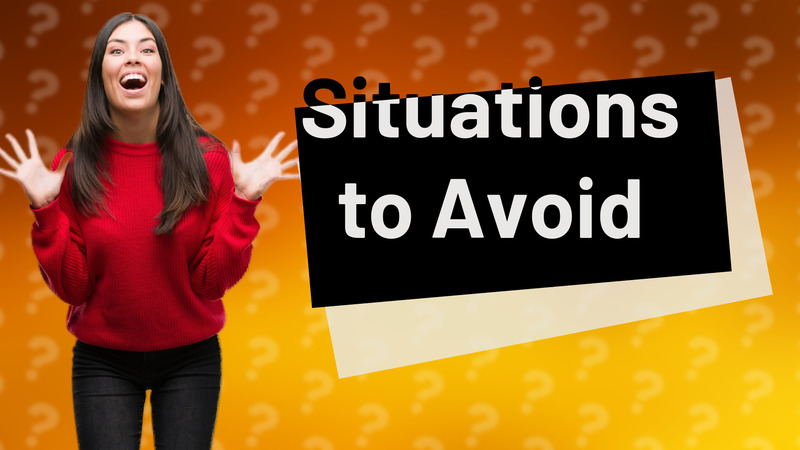Situations to Avoid