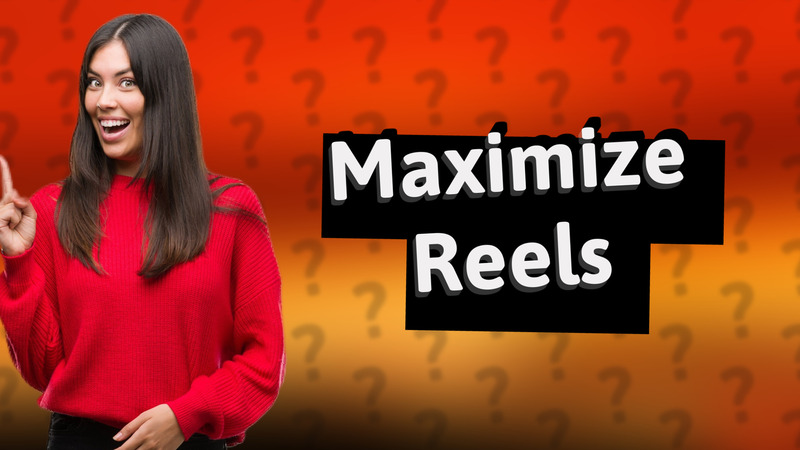Maximize Reels
