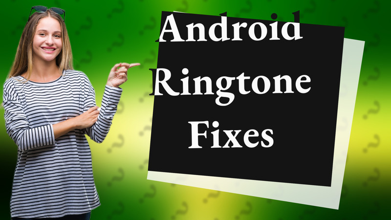 Android Ringtone Fixes