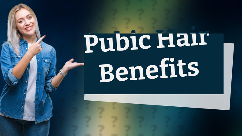 Pubic Hair Benefits