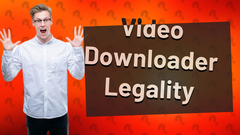 Video Downloader Legality