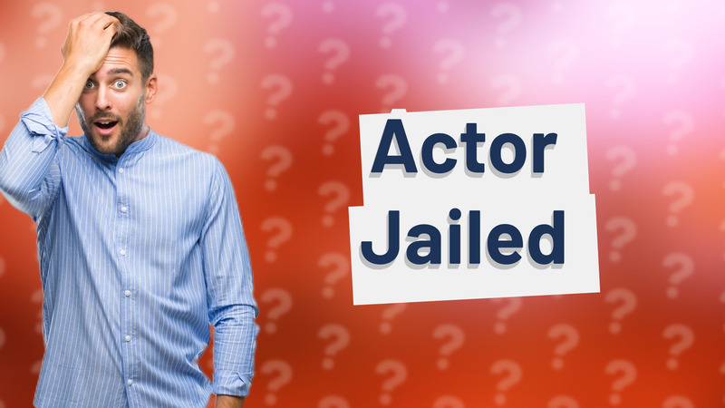 Actor Jailed