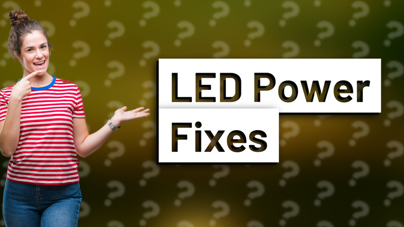 LED Power Fixes