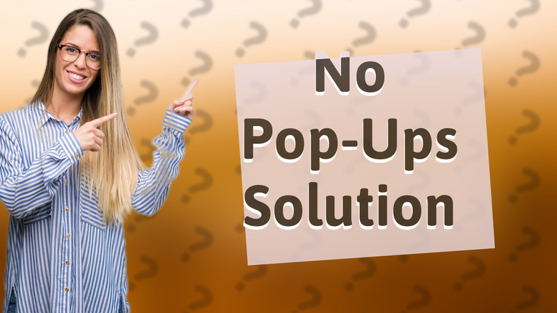 No Pop-Ups Solution