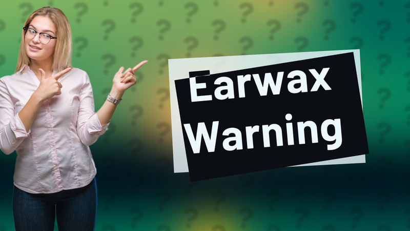Earwax Warning