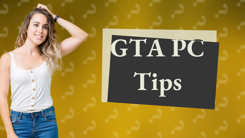 GTA PC Tips