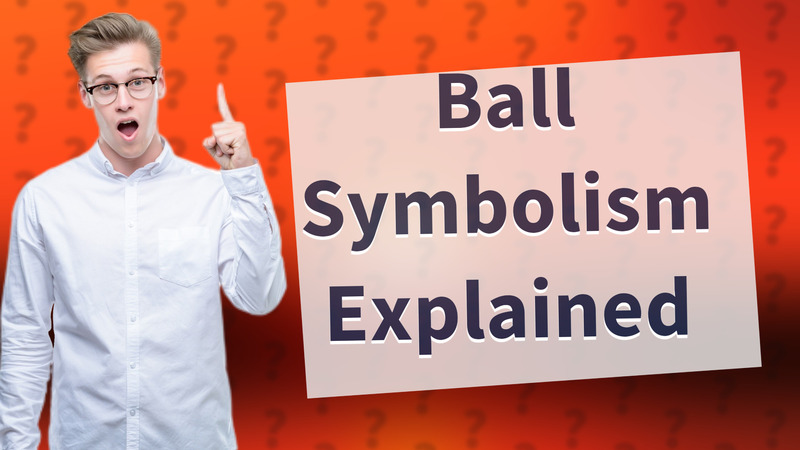 Ball Symbolism Explained
