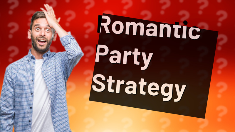 Romantic Party Strategy