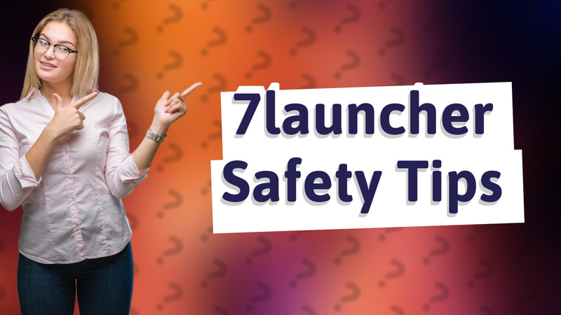 7launcher Safety Tips