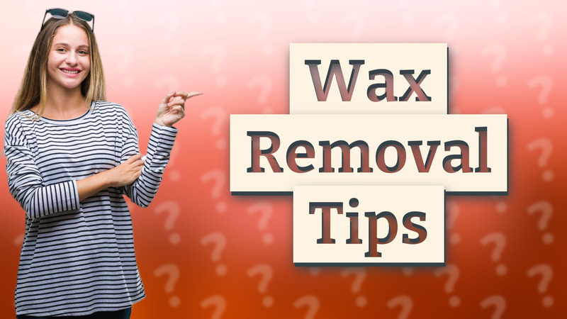 Wax Removal Tips