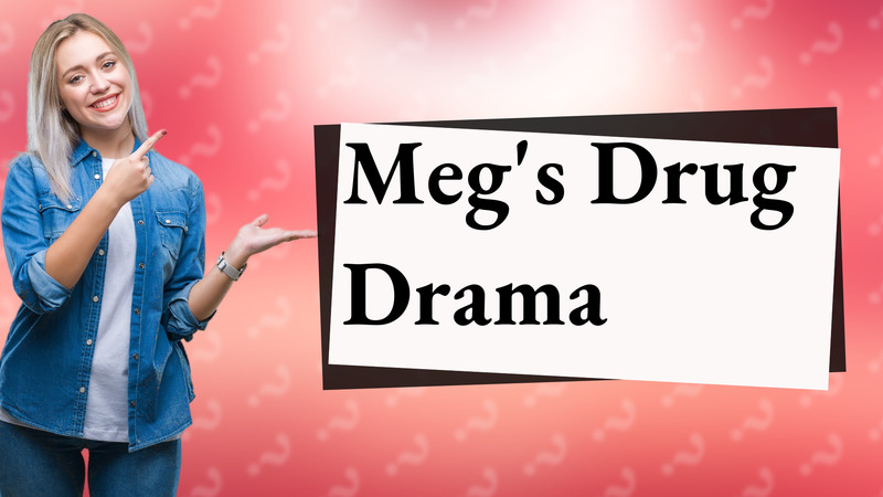 Meg's Drug Drama