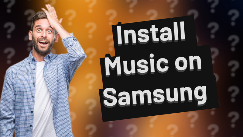 Install Music on Samsung