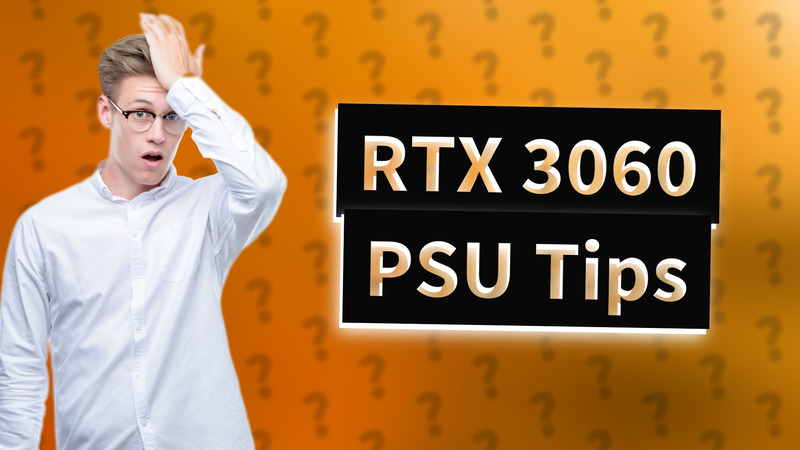 RTX 3060 PSU Tips