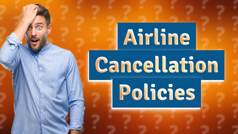 Airline Cancellation Policies