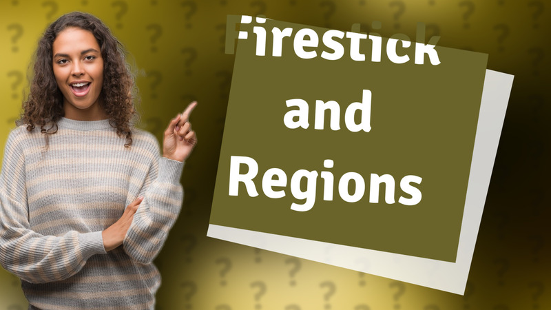 Firestick and Regions