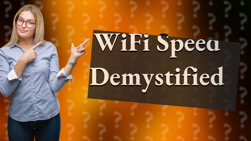 WiFi Speed Demystified