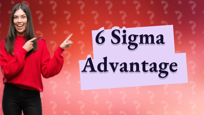 6 Sigma Advantage