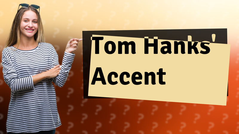 Tom Hanks' Accent