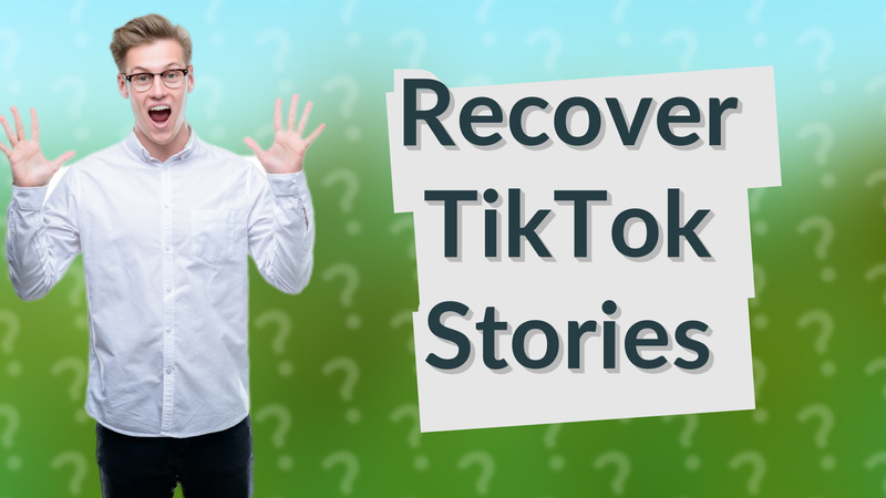 Recover TikTok Stories